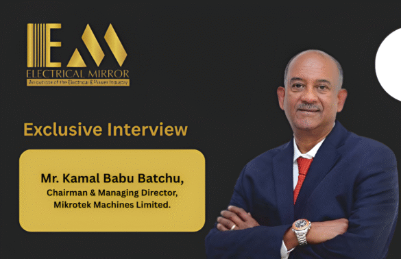 Mr. Kamal Babu Batchu, Chairman & Managing Director, Mikrotek Machines Limited.