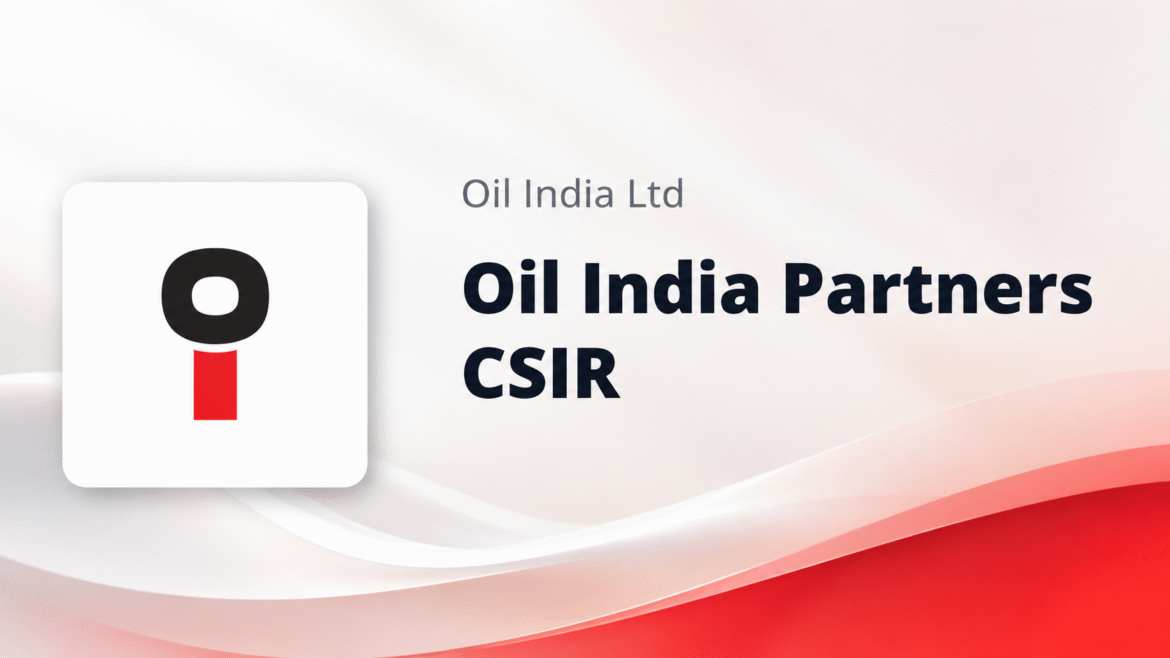 Oil India Limited Signs MoU with CSIR to Advance Research and Technology Development in Energy Sector