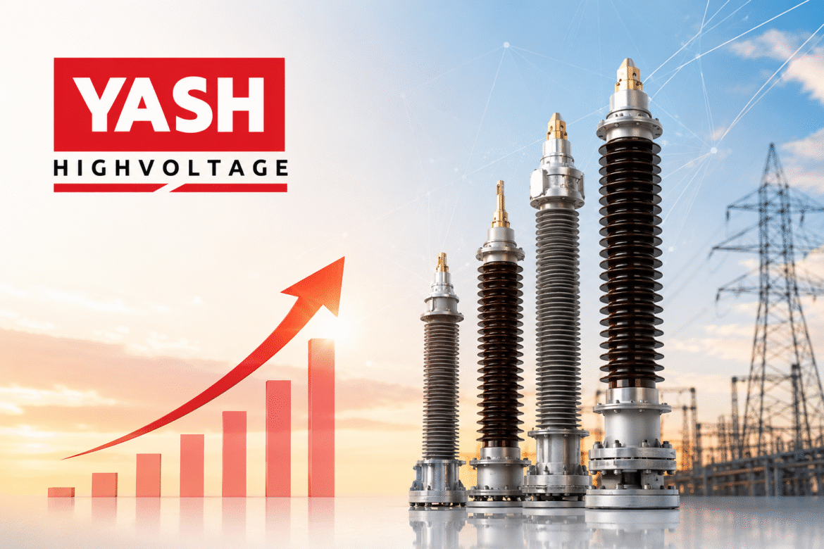 Yash Highvoltage Announces ₹151 Crore Preferential Equity Raise to Accelerate Expansion in Extra-High Voltage Transformer Bushings