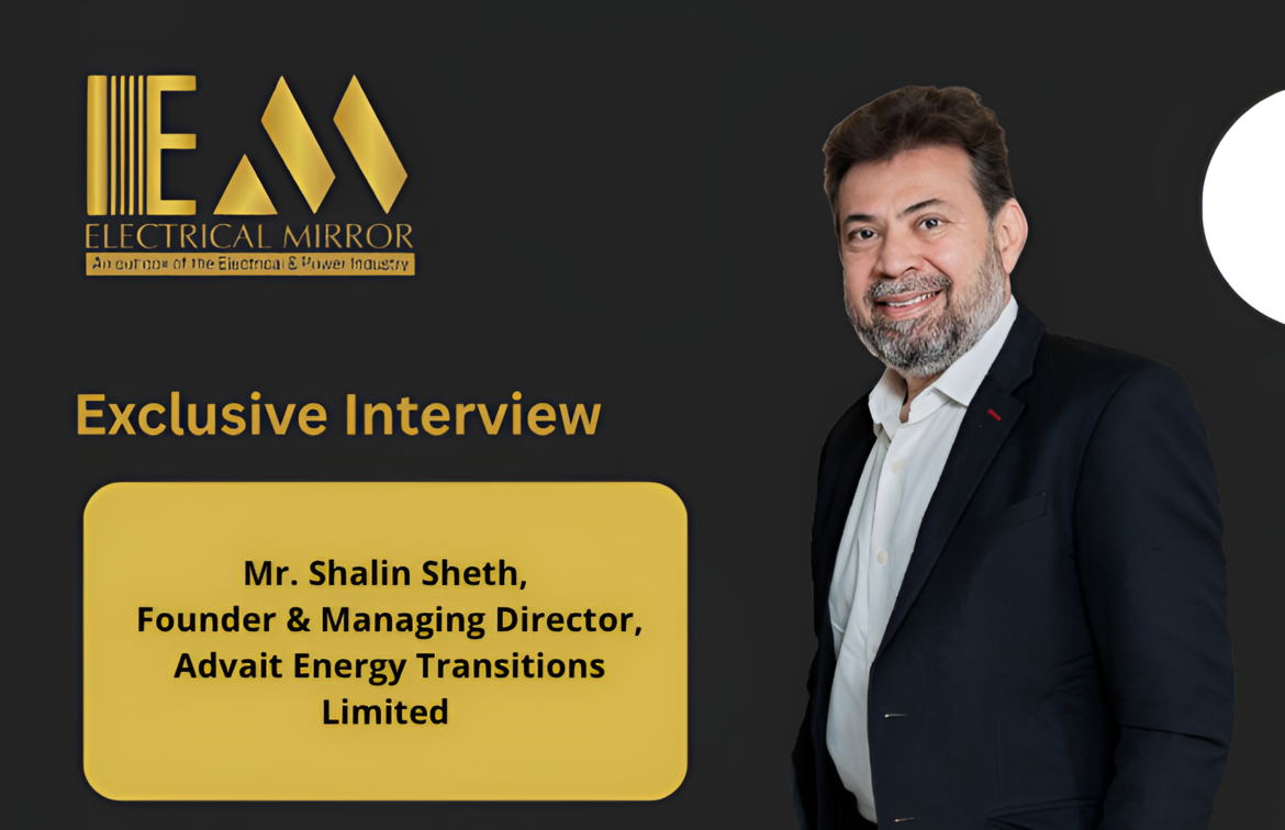 Mr. Shalin Sheth, Founder & Managing Director, Advait Energy Transitions Limited