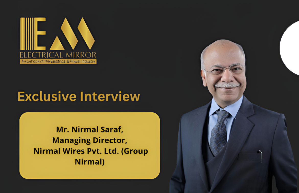 Mr. Nirmal Saraf, Managing Director, Nirmal Wires Pvt. Ltd. (Group Nirmal)