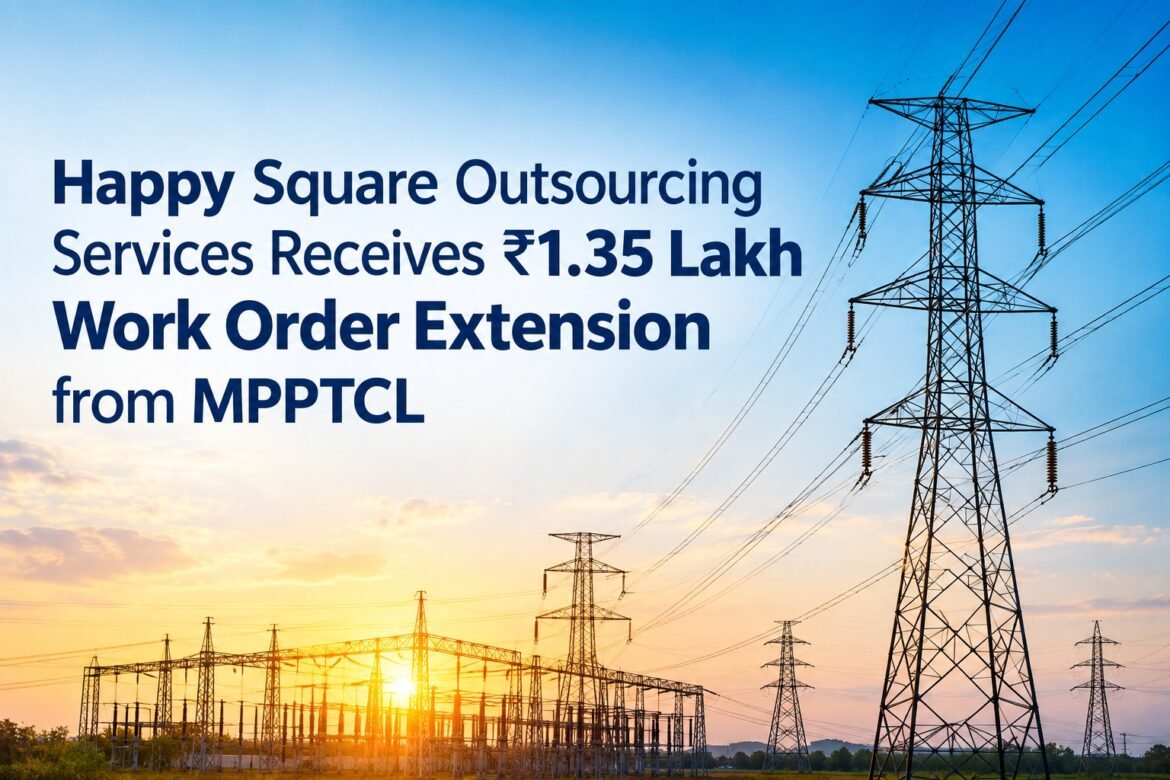 Happy Square Outsourcing Services Receives ₹1.35 Lakh Work Order Extension from MPPTCL